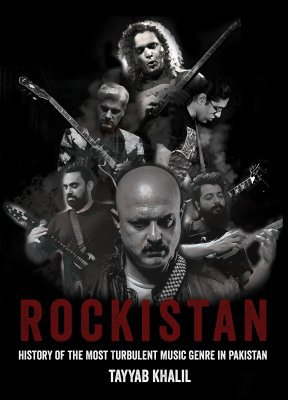 Rockistan: History of the Most Turbulent Music Genre in Pakistan- Pakistani Rock Music Book     